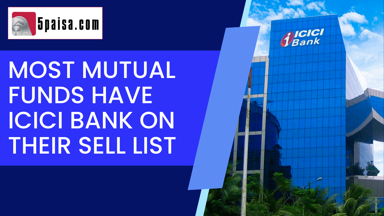 Mutual Funds Have Icici Bank On Their Sell List 5paisa 5631